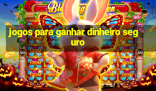 jogos para ganhar dinheiro seguro