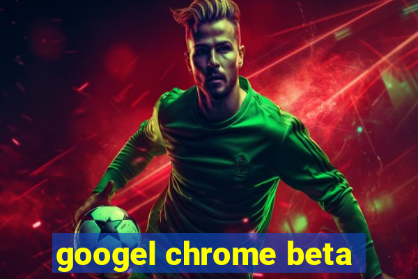 googel chrome beta