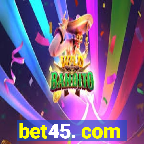 bet45. com