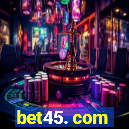 bet45. com