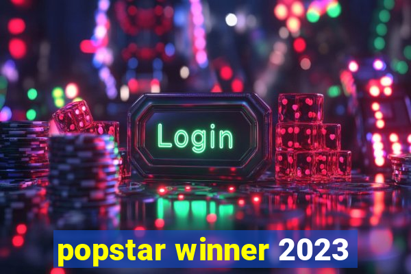 popstar winner 2023