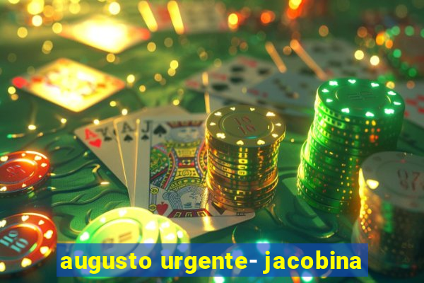 augusto urgente- jacobina