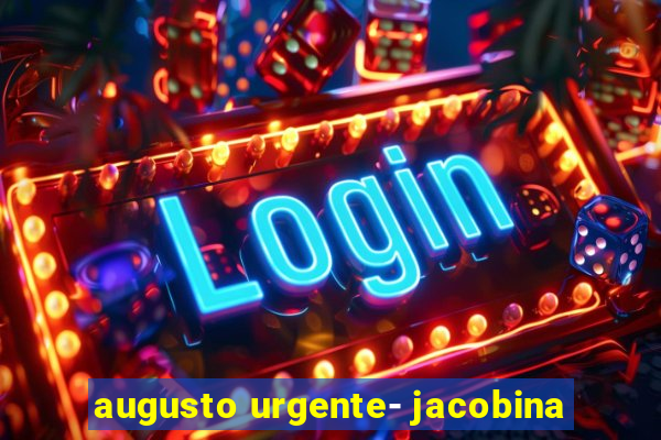 augusto urgente- jacobina