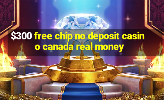 $300 free chip no deposit casino canada real money