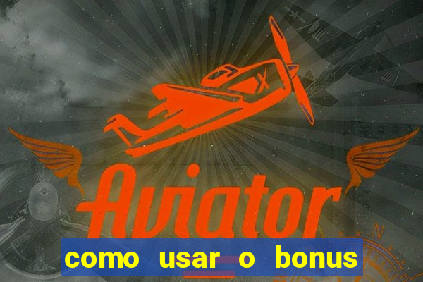 como usar o bonus estrela bet