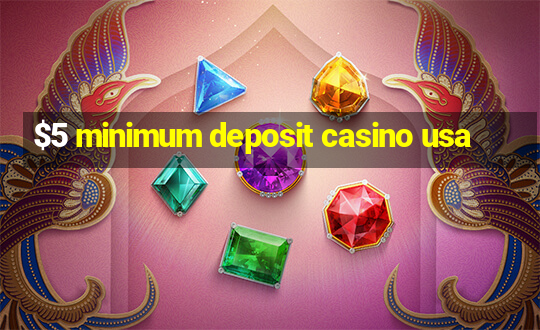 $5 minimum deposit casino usa