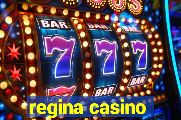 regina casino