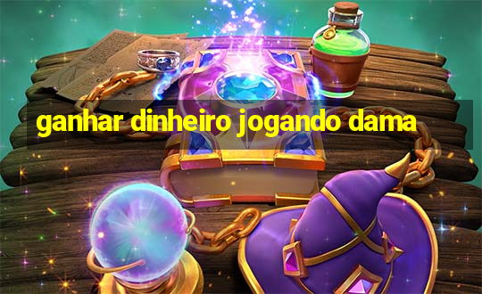 ganhar dinheiro jogando dama