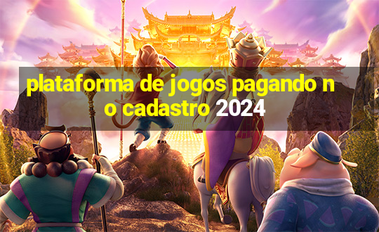 plataforma de jogos pagando no cadastro 2024