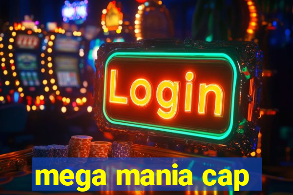 mega mania cap