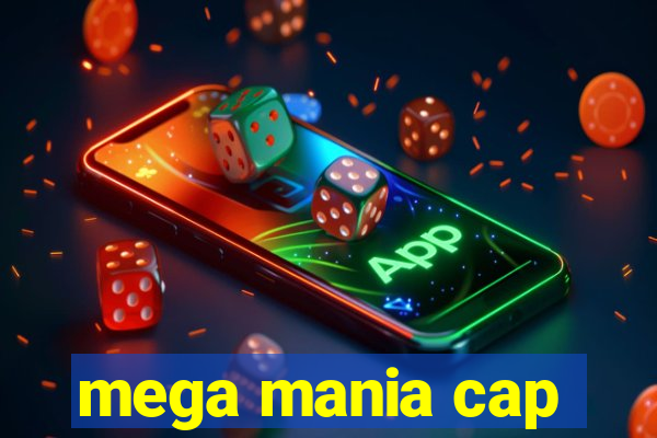 mega mania cap