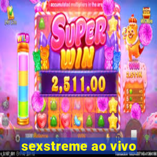 sexstreme ao vivo