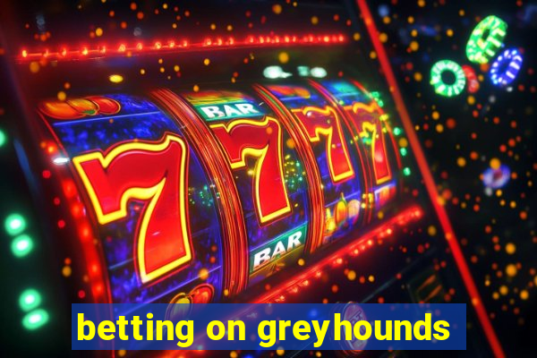 betting on greyhounds