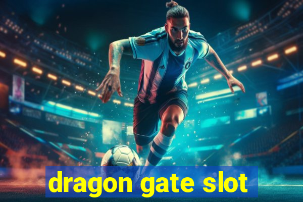 dragon gate slot