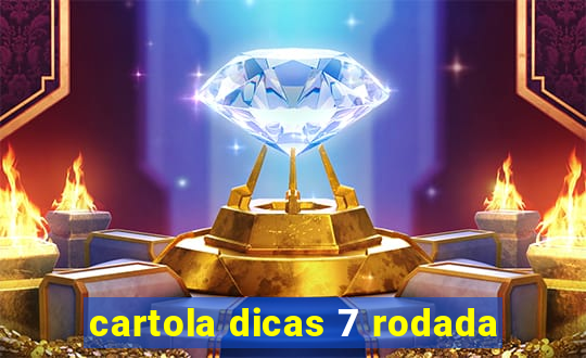 cartola dicas 7 rodada