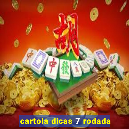 cartola dicas 7 rodada