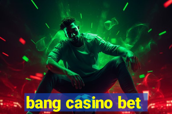 bang casino bet