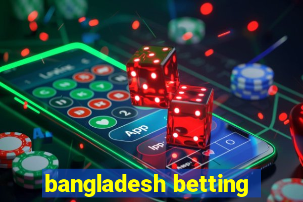 bangladesh betting