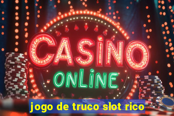 jogo de truco slot rico