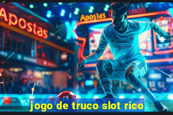 jogo de truco slot rico