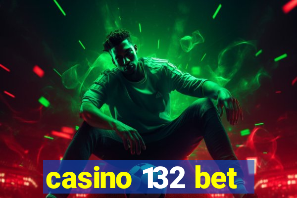 casino 132 bet