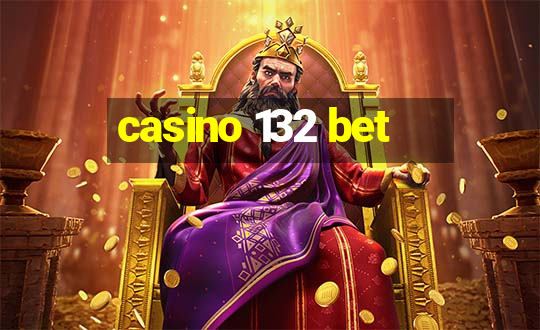 casino 132 bet