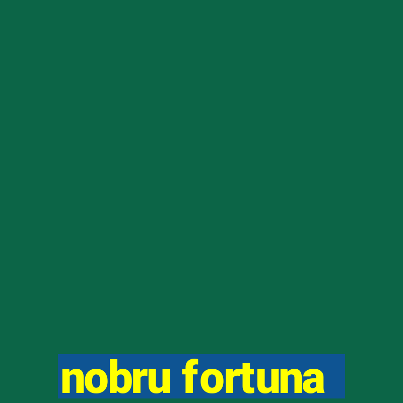 nobru fortuna