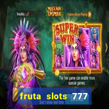 fruta slots 777 paga mesmo