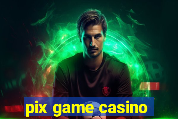 pix game casino