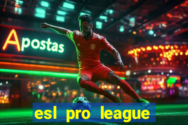 esl pro league jogos de hoje