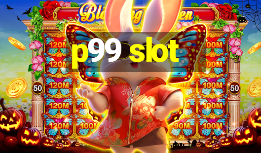 p99 slot