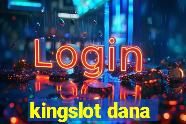 kingslot dana