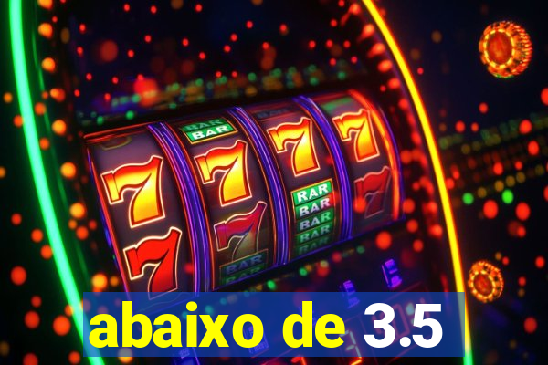 abaixo de 3.5