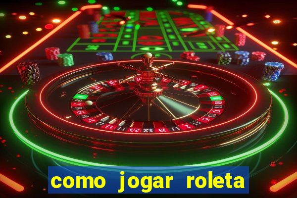 como jogar roleta de cassino