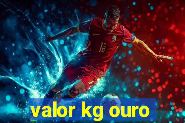 valor kg ouro