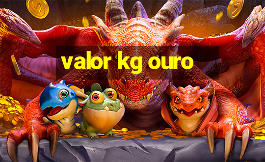 valor kg ouro