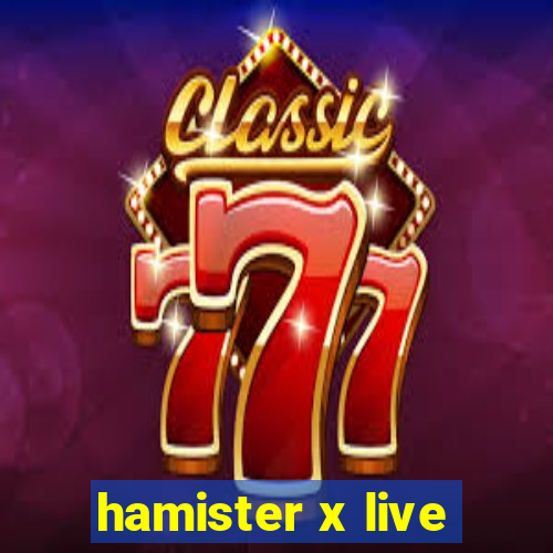 hamister x live