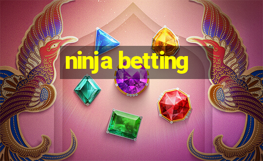 ninja betting