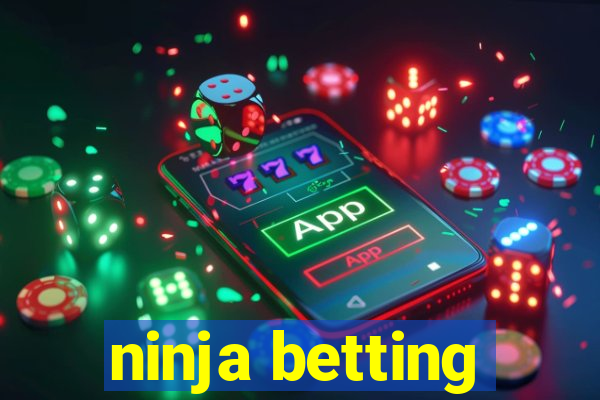 ninja betting