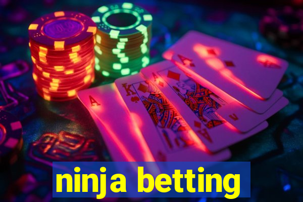 ninja betting