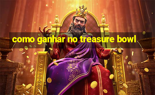 como ganhar no treasure bowl