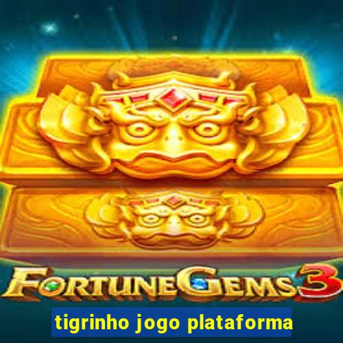 tigrinho jogo plataforma