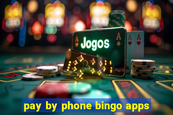 pay by phone bingo apps