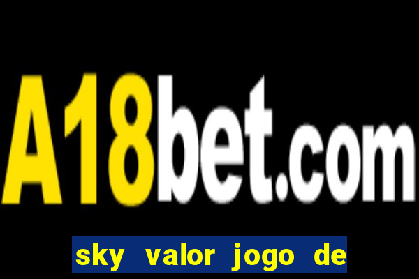 sky valor jogo de ganhar dinheiro