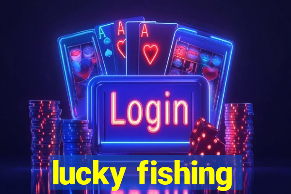 lucky fishing