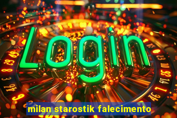 milan starostik falecimento