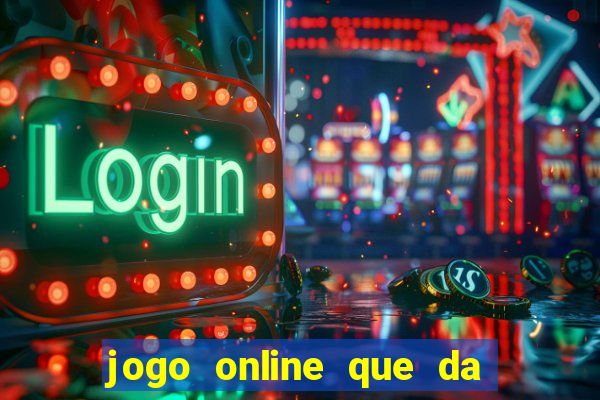 jogo online que da dinheiro de verdade