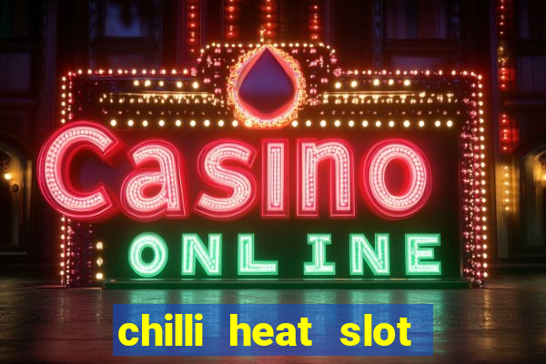 chilli heat slot soldi veri