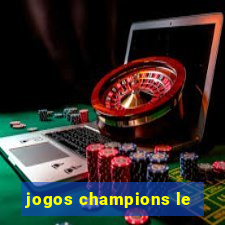 jogos champions le