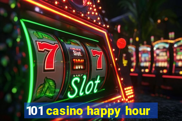 101 casino happy hour